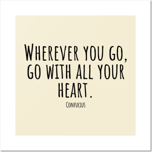 Wherever-you-go,go-with-all-your-heart.(Confucius) Posters and Art